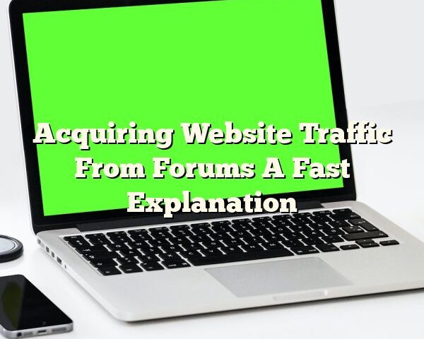 Acquiring Website Traffic From Forums A Fast Explanation