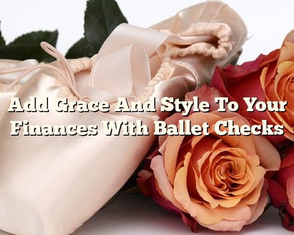 Add Grace And Style To Your Finances With Ballet Checks