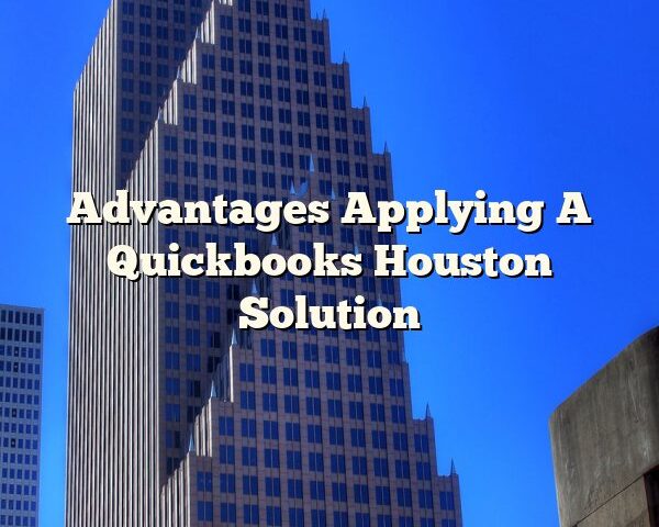 Advantages Applying A Quickbooks Houston Solution