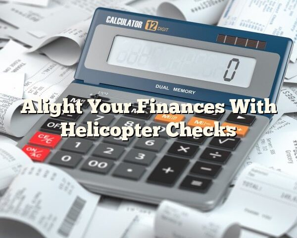 Alight Your Finances With Helicopter Checks