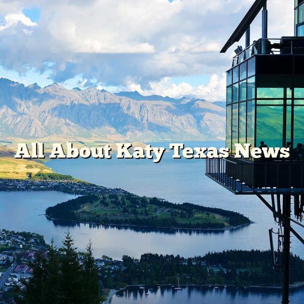 All About Katy Texas News