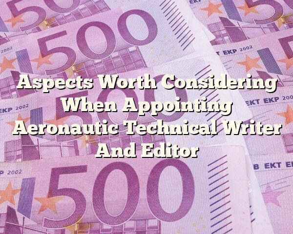 Aspects Worth Considering When Appointing Aeronautic Technical Writer And Editor