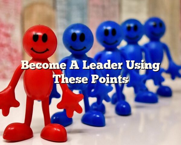 Become A Leader Using These Points