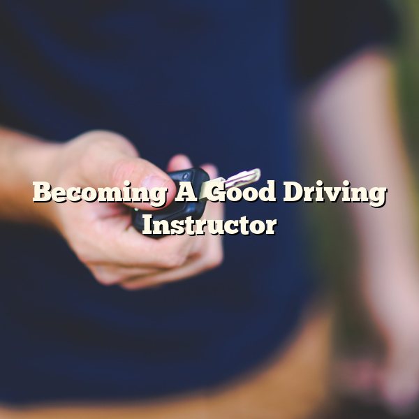 Becoming A Good Driving Instructor