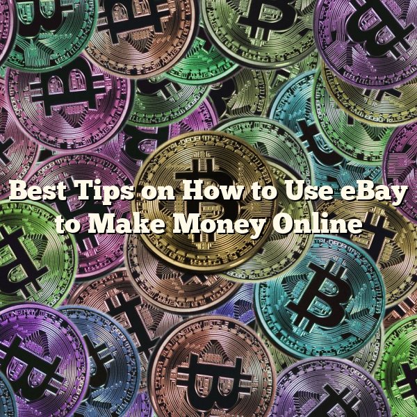 Best Tips on How to Use eBay to Make Money Online