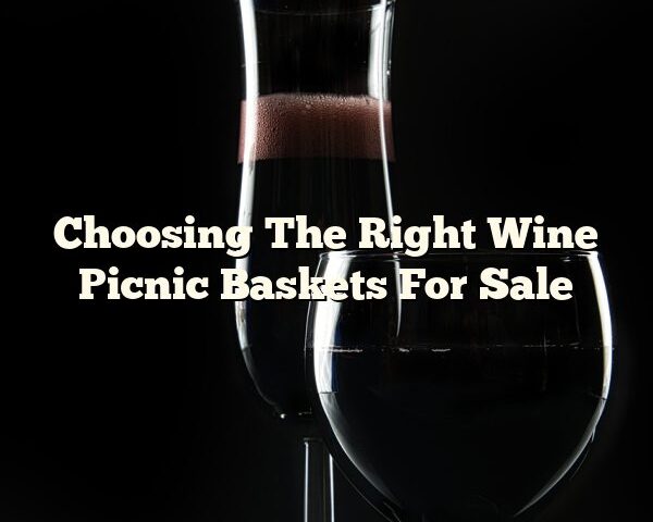 Choosing The Right Wine Picnic Baskets For Sale