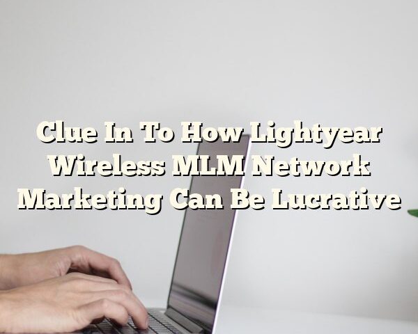 Clue In To How Lightyear Wireless MLM Network Marketing Can Be Lucrative