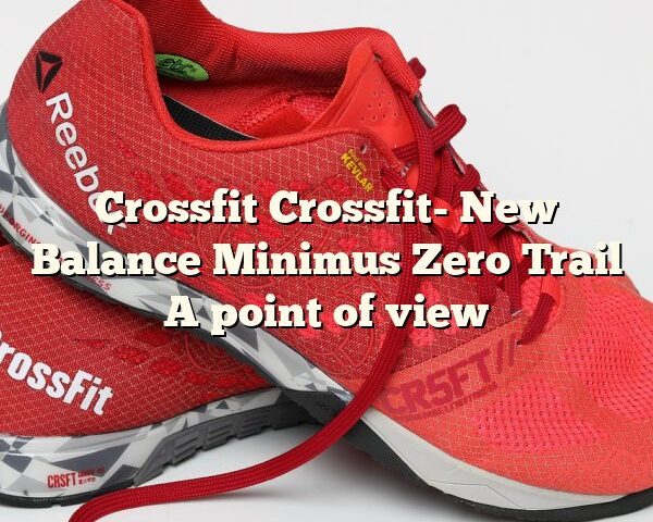 Crossfit Crossfit- New Balance Minimus Zero Trail A point of view