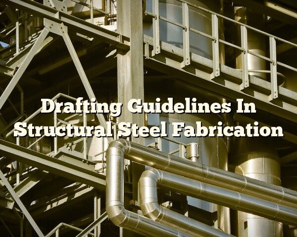 Drafting Guidelines In Structural Steel Fabrication