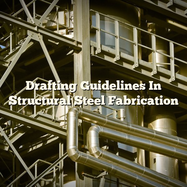 Drafting Guidelines In Structural Steel Fabrication