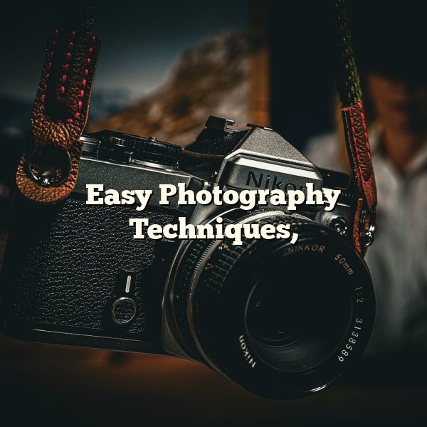 Easy Photography Techniques,