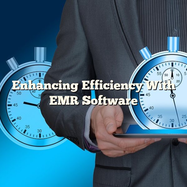 Enhancing Efficiency With EMR Software