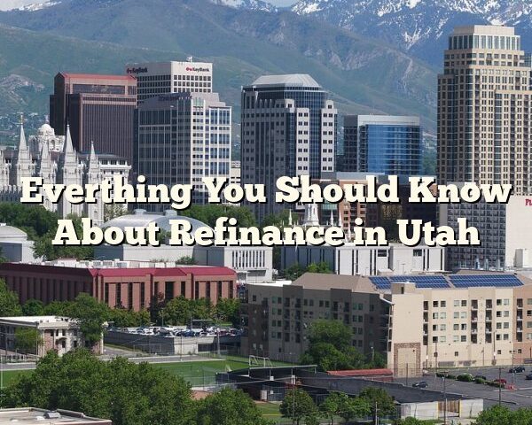 Everthing You Should Know About Refinance in Utah