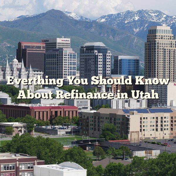 Everthing You Should Know About Refinance in Utah