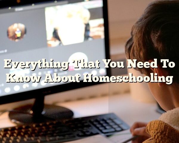 Everything That You Need To Know About Homeschooling