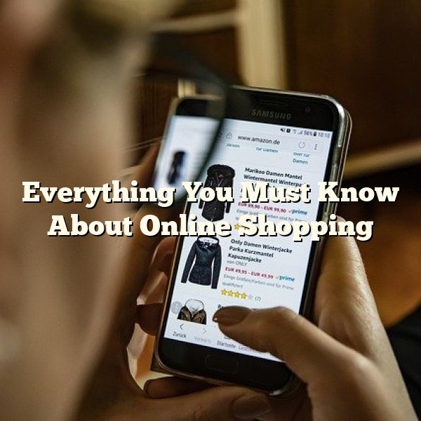 Everything You Must Know About Online Shopping