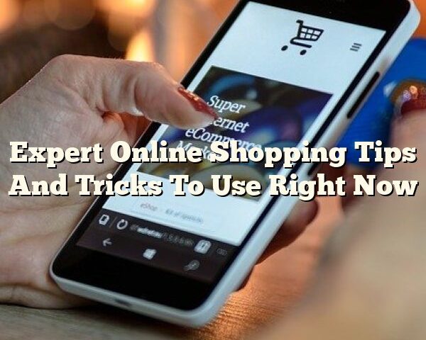 Expert Online Shopping Tips And Tricks To Use Right Now