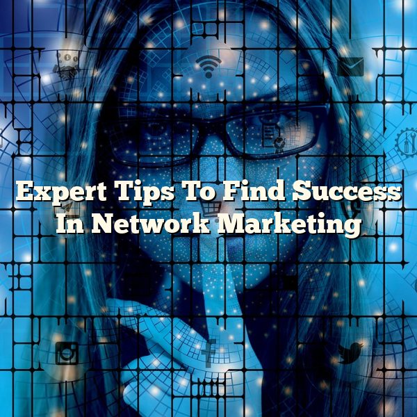 Expert Tips To Find Success In Network Marketing