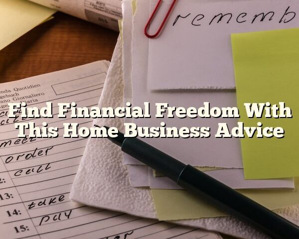 Find Financial Freedom With This Home Business Advice