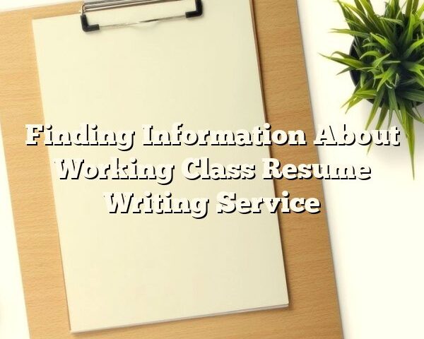 Finding Information About Working Class Resume Writing Service