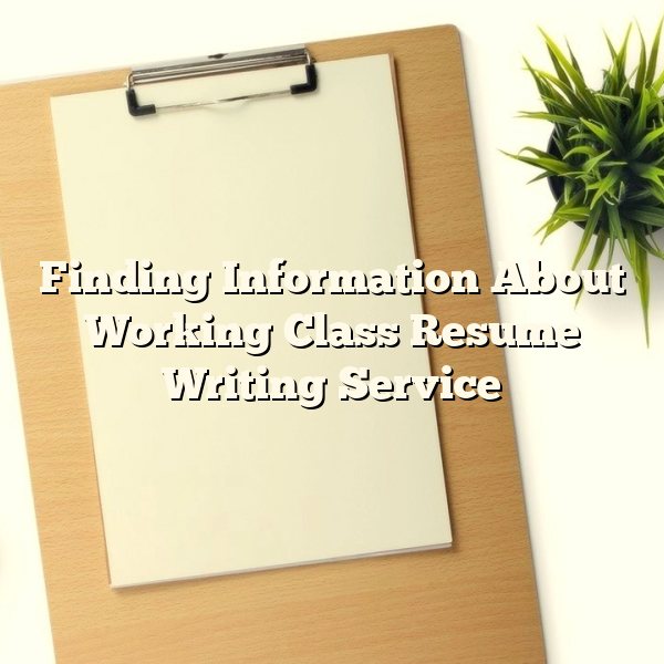 Finding Information About Working Class Resume Writing Service