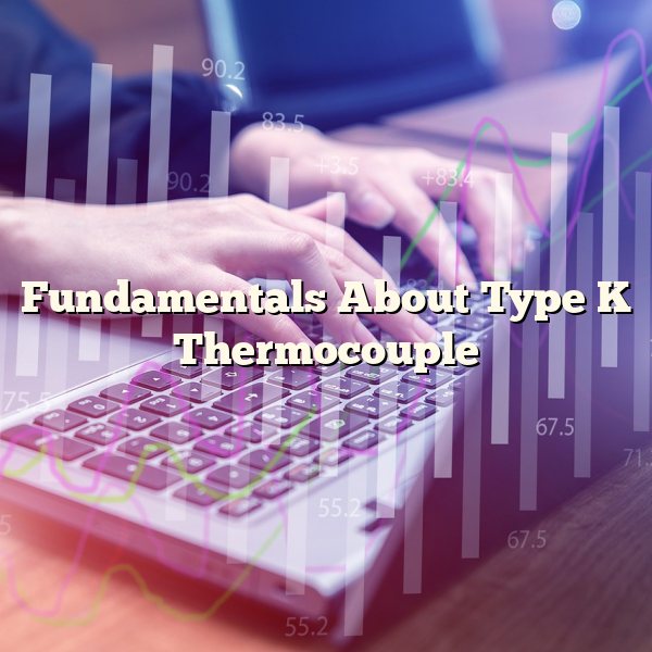 Fundamentals About Type K Thermocouple