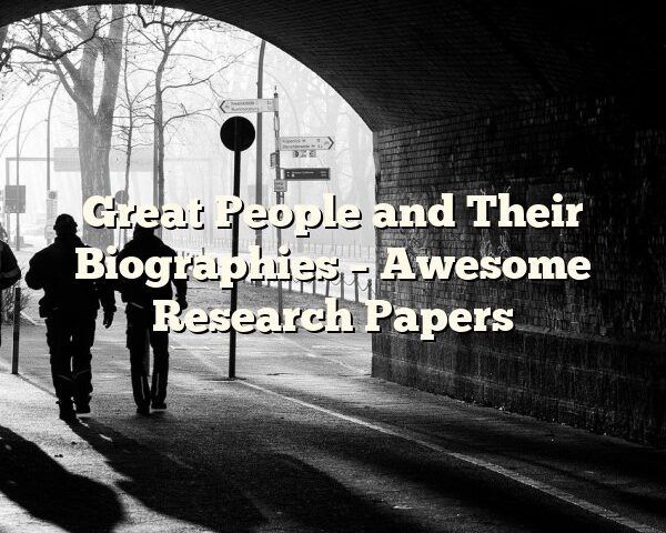 Great People and Their Biographies – Awesome Research Papers