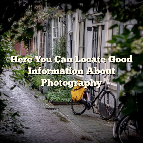 Here You Can Locate Good Information About Photography