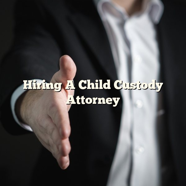 Hiring A Child Custody Attorney