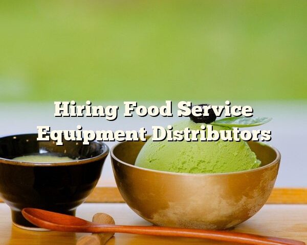 Hiring Food Service Equipment Distributors