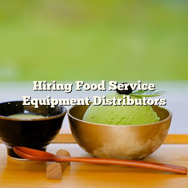 Hiring Food Service Equipment Distributors