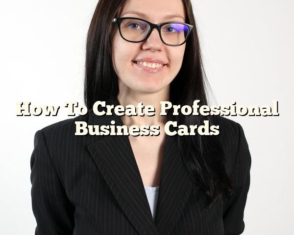 How To Create Professional Business Cards