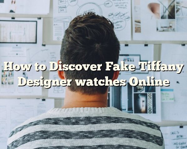 How to Discover Fake Tiffany Designer watches Online