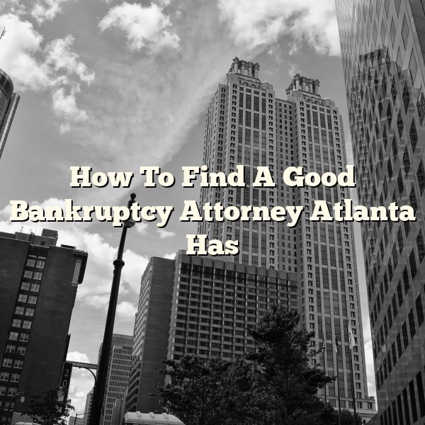 How To Find A Good Bankruptcy Attorney Atlanta Has