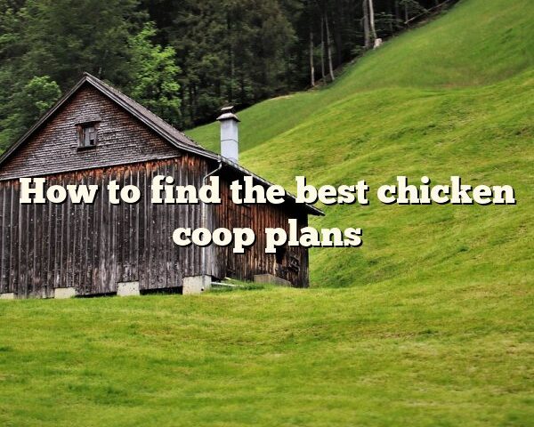 How to	find the best chicken coop plans