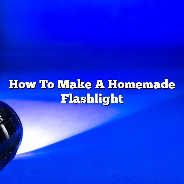 How To Make A Homemade Flashlight