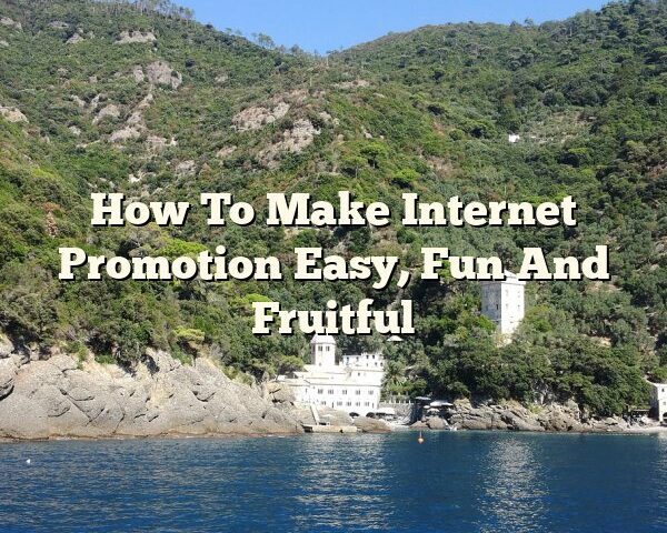 How To Make Internet Promotion Easy, Fun And Fruitful