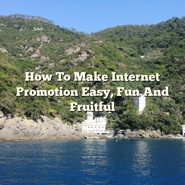 How To Make Internet Promotion Easy, Fun And Fruitful