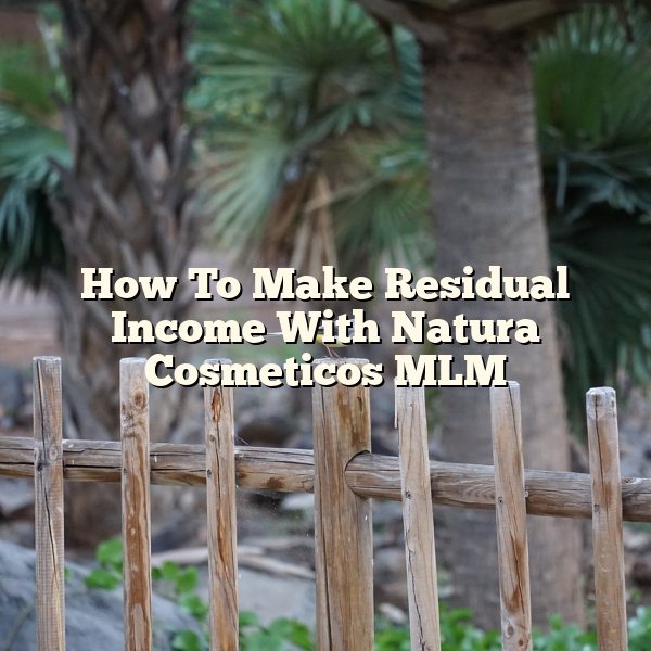 How To Make Residual Income With Natura Cosmeticos MLM