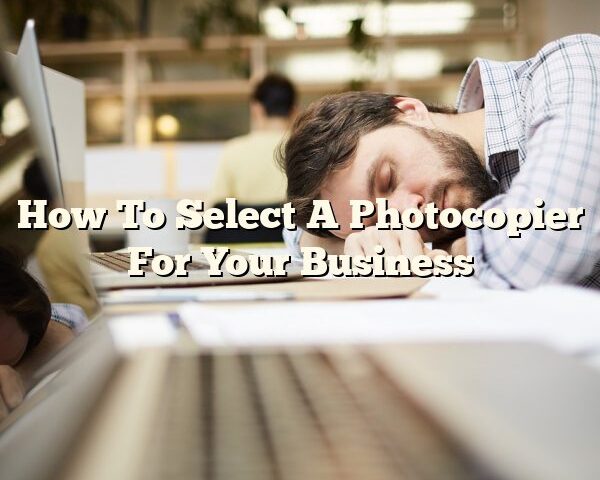 How To Select A Photocopier For Your Business