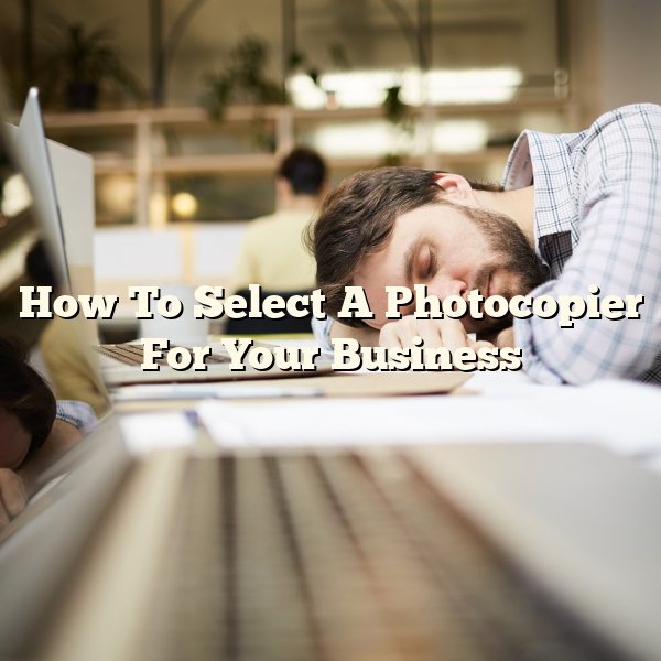 How To Select A Photocopier For Your Business