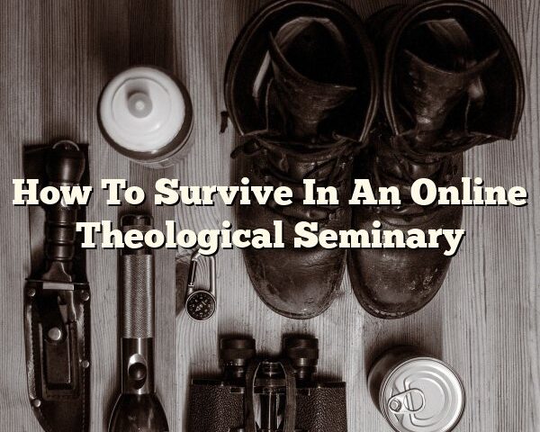 How To Survive In An Online Theological Seminary