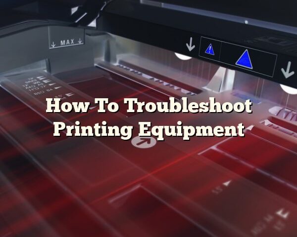 How To Troubleshoot Printing Equipment