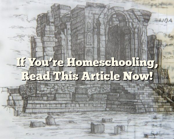 If You’re Homeschooling, Read This Article Now!