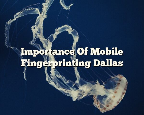 Importance Of Mobile Fingerprinting Dallas