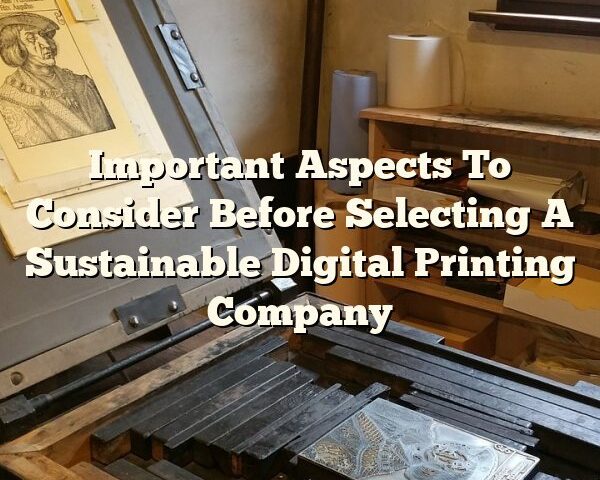 Important Aspects To Consider Before Selecting A Sustainable Digital Printing Company