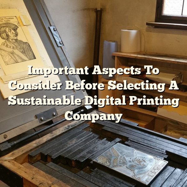 Important Aspects To Consider Before Selecting A Sustainable Digital Printing Company