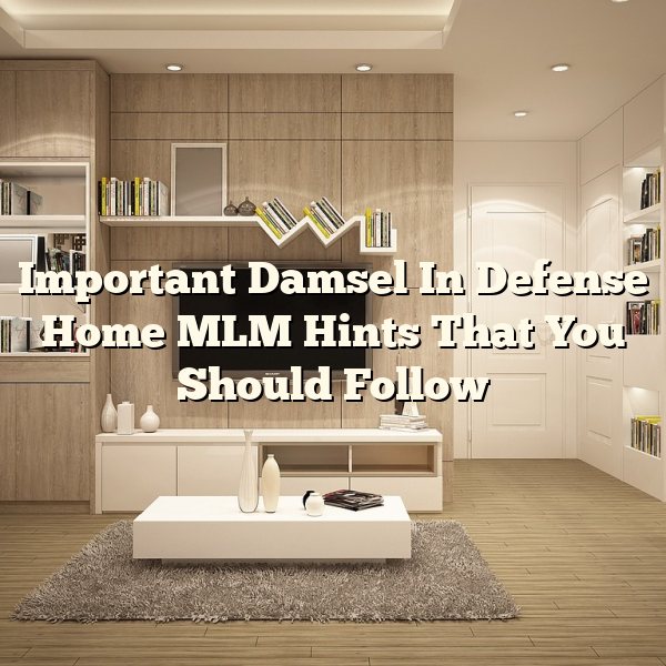 Important Damsel In Defense Home MLM Hints  That You Should Follow