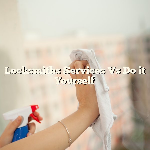 Locksmiths Services Vs Do it Yourself