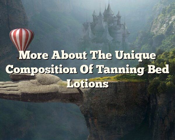 More About The Unique Composition Of Tanning Bed Lotions